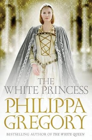 The White Princess Book By Philippa Gregory The Bestselling Author Of The White Queen Online at The Book Addicts